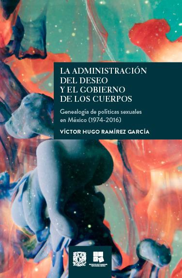 La administración del deseo y el gobierno de los cuerpos. Genealogía de políticas sexuales en México (1974-2016)