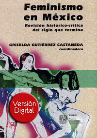 Feminismo en México. Revisión histórico-crítica del siglo que termina
