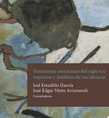 Feministas mexicanas del siglo XX: espacios y ámbitos de incidencia