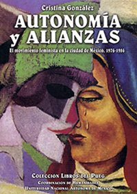 Autonomía y alianzas. El movimiento feminista en la ciudad de México, 1976-1986