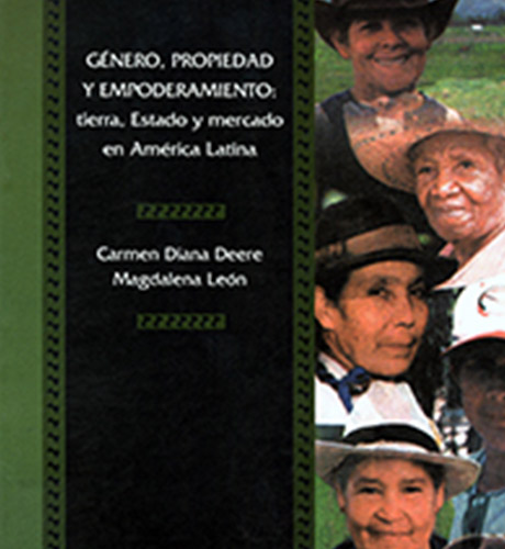 Género, propiedad y empoderamiento: tierra, Estado y mercado en América Latina.