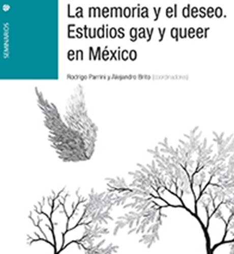 La memoria y el deseo. Estudios gay y queer en México