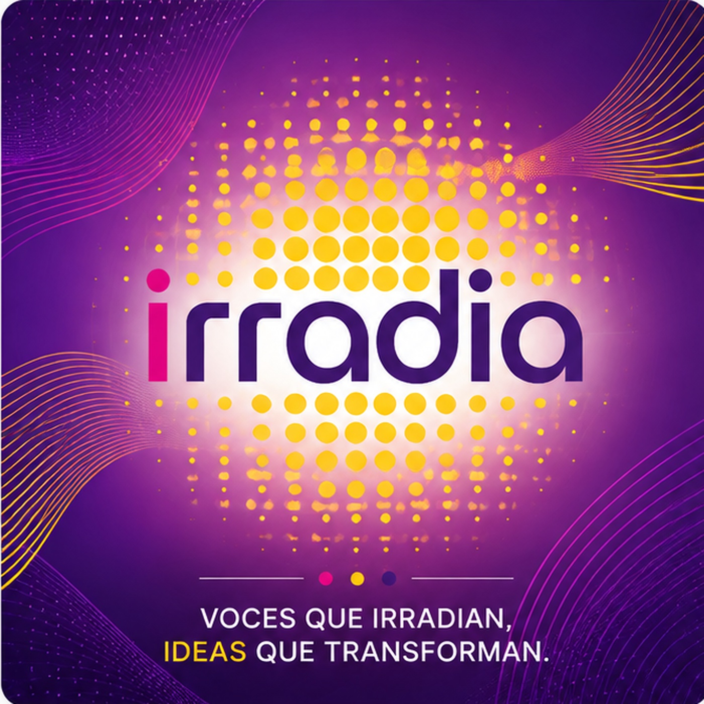 IRRADIA - Voces que irradian, ideas que transforman